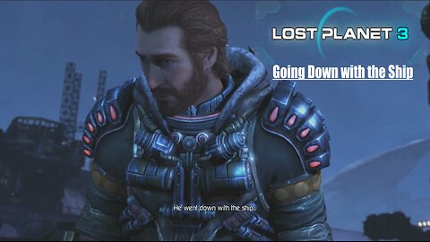 Lost Planet 3: (Part 19) - Going Down with the Ship