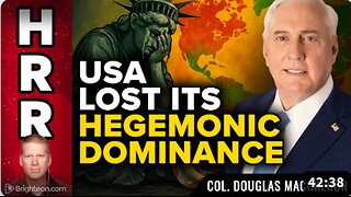 The West has Lost Hegemonic Dominance - An interview with Col. Douglas Macgregor