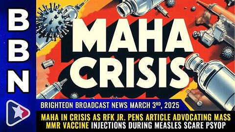 BBN, MARCH 3, 2025 – MAHA IN CRISIS AS RFK JR. PENS ARTICLE ADVOCATING MASS MMR VAK5NE INJECTI0NS..