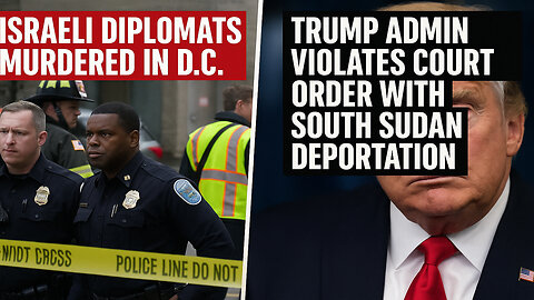 Israeli Diplomats Murdered in D.C. | Trump Admin Violates Court Order with South Sudan Deportation!