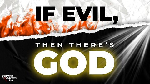 Evil is a Reality that proves God's existence.