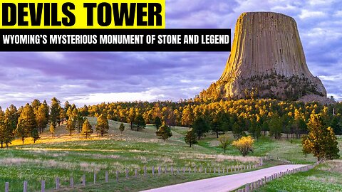 Devils Tower – Wyoming’s Mysterious Monument of Stone and Legend