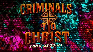 Criminals To Christ w/ Jay Martinez Luke 23:39-43