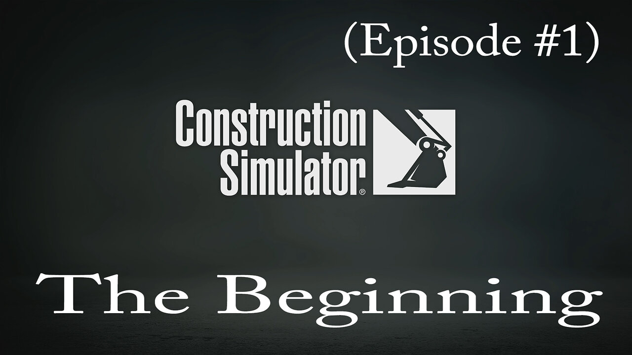 Construction Simulator (Episode #1) The Beginning