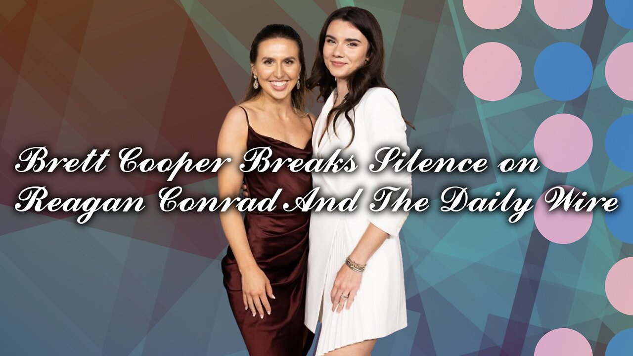 Brett Cooper Breaks Silence on Reagan Conrad And The Daily Wire