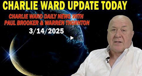 CHARLIE WARD UPDATE TODAY MAR 14: "CHARLIE WARD DAILY NEWS WITH PAUL BROOKER & WARREN THORNTON"