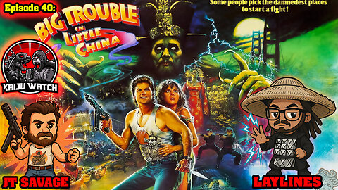 Kaiju Watch Episode 40: Big Trouble In Little China