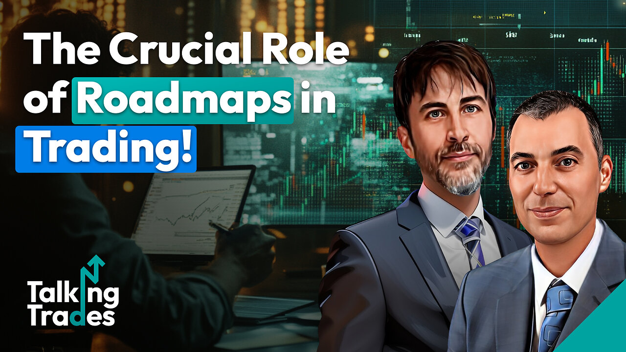 The Crucial Role of Roadmaps in Trading! | Talking Trades
