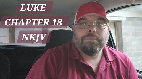 GOSPEL of LUKE CHAPTER 18 NKJV