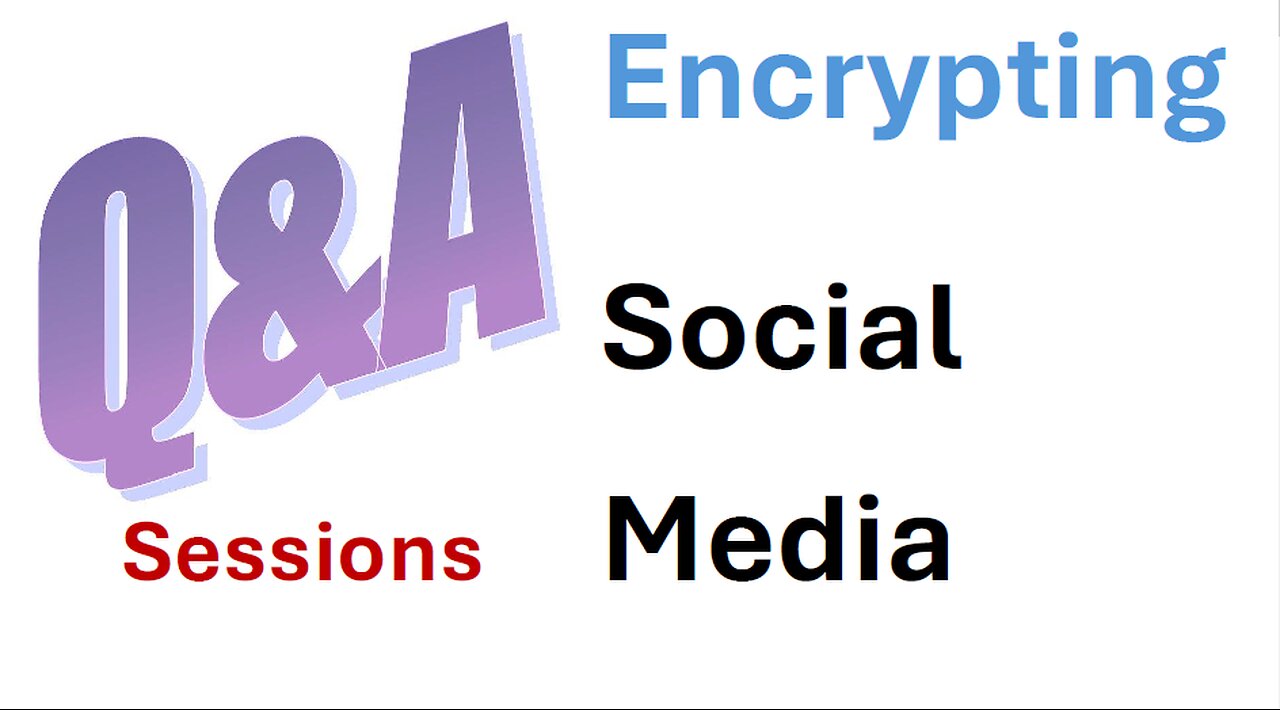 Encrypting Social Media - Q & A session