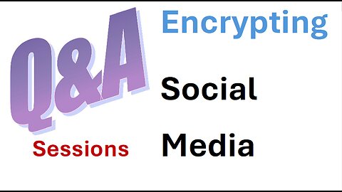 Encrypting Social Media - Q & A session