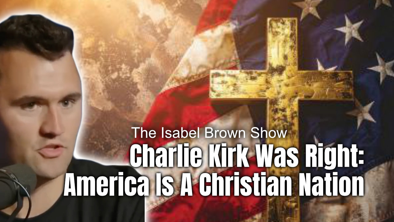 Charlie Kirk Was Right: America Is A Christian Nation (The Isabel Brown Show)