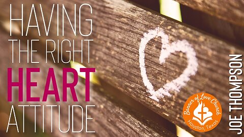 Having The Right Heart Attitude - Joe Thompson 08/10/2025