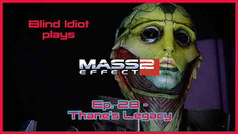 Blind Idiot plays - ME2: LE | Ep. 28 - Thane's Legacy | Paragon | No Commentary | Mods