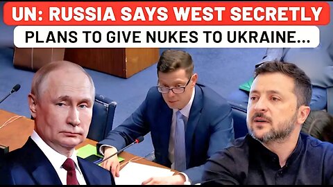 UN: Russia Exposes West's Secret Plan To Give Nuclear Weapons To Ukraine, Reveals How It'll Respond…