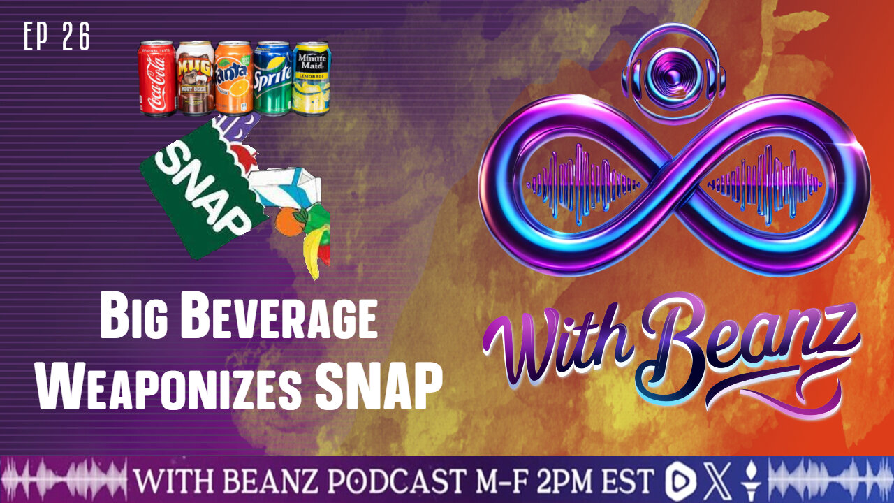 With Beanz Ep 26 - Big Beverage Weaponizes SNAP