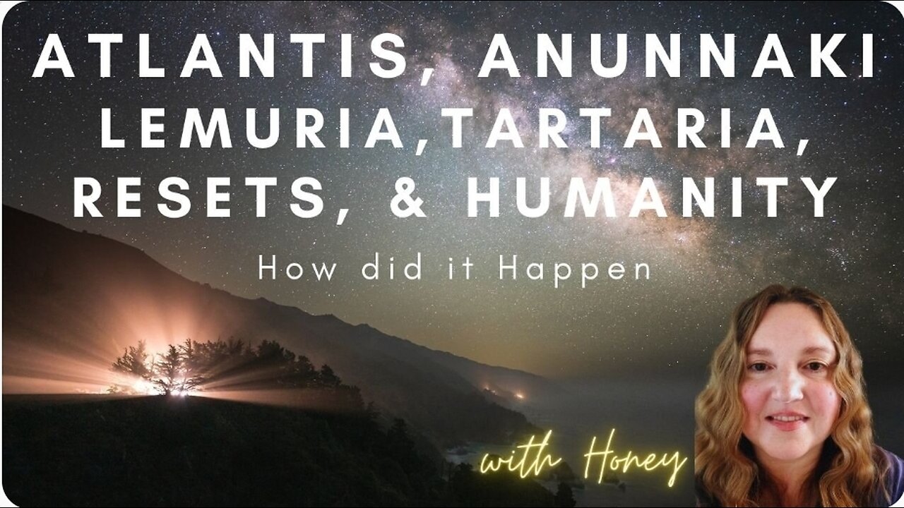 Atlantis, Anunnaki, Lemuria, Tartaria and Humanity with Honey.