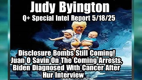 Judy Byington. Restored Republic ~ Situation Update 5/18/25 ~ SG Anon > Juan O Savin- Q+ White Hats