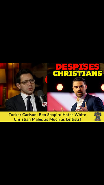 Tucker Carlson: Ben Shapiro Hates White Christian Males as Much as Leftists!