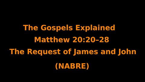 The Gospels Explained - Matthew 20:20–28 - The Request of James and John - (NABRE)