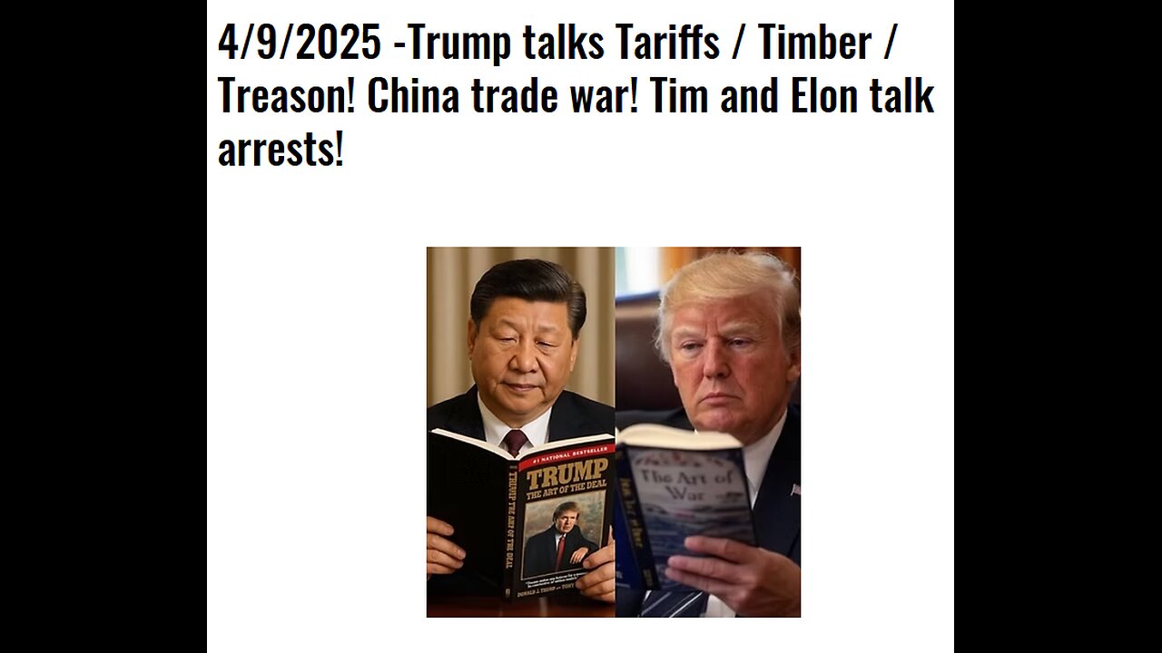 4/9/2025 -Trump talks Tariffs / Timber / Treason! China trade war! Tim and Elon talk arrests!