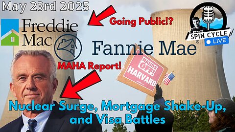 Nuclear Surge, Mortgage Shake-Up, and Visa Battles. Spin Cycle LIVE! 5/23/25