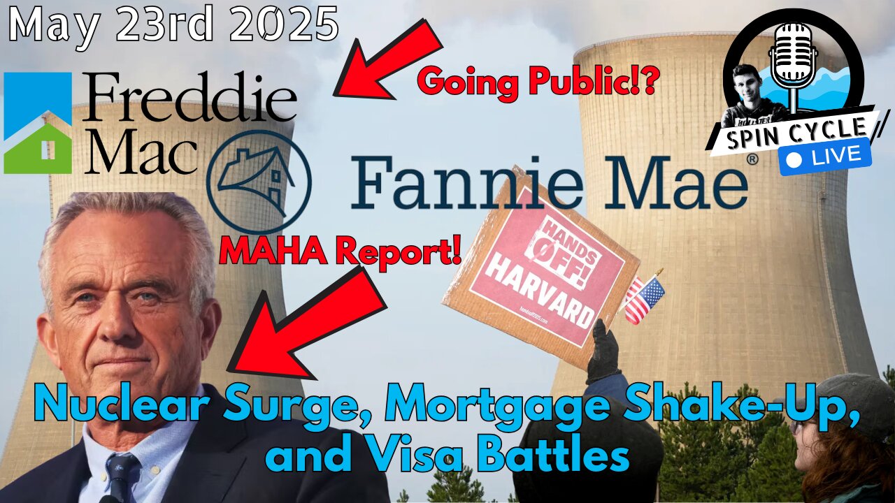 Nuclear Surge, Mortgage Shake-Up, and Visa Battles. Spin Cycle LIVE! 5/23/25