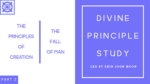 The Principles of Creation Part 2 Conclusion/ The Fall of Man (Divine Principle Study Led by Shin Joon Moon 05/11/2025)