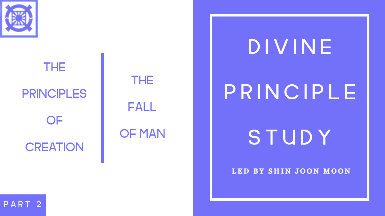 The Principles of Creation Part 2 Conclusion/ The Fall of Man (Divine Principle Study Led by Shin Joon Moon 05/11/2025)