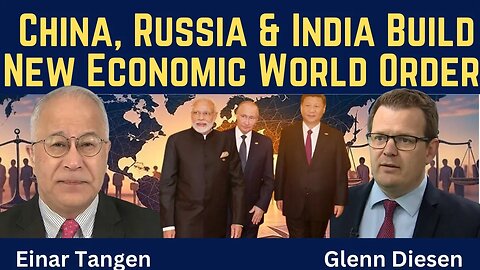 Einar Tangen: China, Russia & India Build New Economic World Order