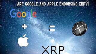 Are Google And Apple ENDORSING XRP?!