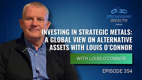 Why Strategic Metals Are the New Oil with Louis O’Connor