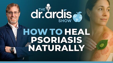 Episode 05.14.2025 - How to Heal Psoriasis Naturally - Dr. Bryan Ardis