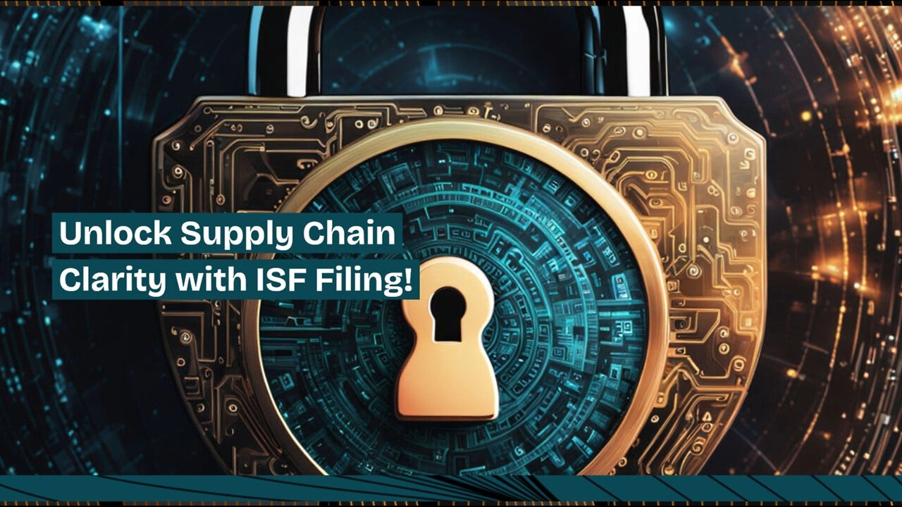 Mastering ISF Filing: Enhancing Security and Transparency in International Trade