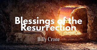 The Blessings of the Resurrection - Billy Crone