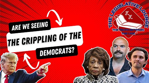 Episode #33 - The Legislative Lounge - Are We Seeing The Crippling Of The Democrats