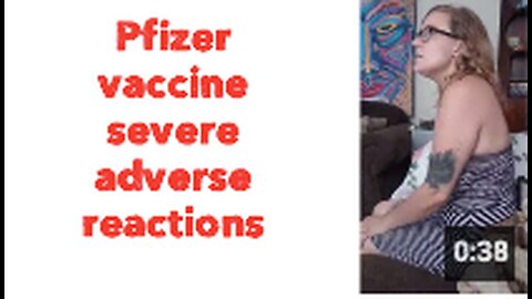 "Severe Adverse Reactions to Pfizer Vaccine"