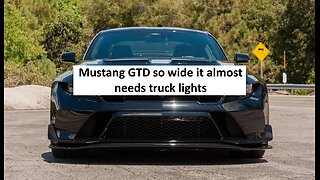 Mustang GTD so wide it almost needed truck lights