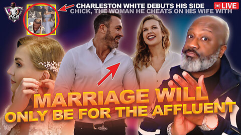 Article: Why Marriage Will Only Be For The Affluent | Charleston White's Side Chick