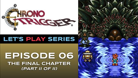 Chrono Trigger (SNES) - Episode 6/6 - Let’s Play Series