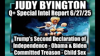 Judy Byington Special Update 6.27.25 - Trump's Second Declaration of Independence; Obama & Biden Committed Treason Child Sex; A Global Change Has Begun