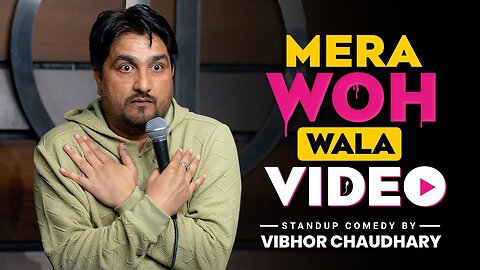 Mera Woh Wala Video ｜ Standup Comedy ｜ Vibhor Chaudhary