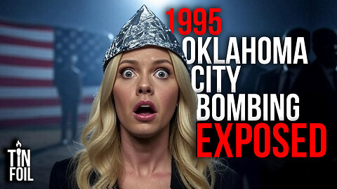 1995 OKLAHOMA CITY BOMBING EXPOSED - Tin Foil Tuesday #7