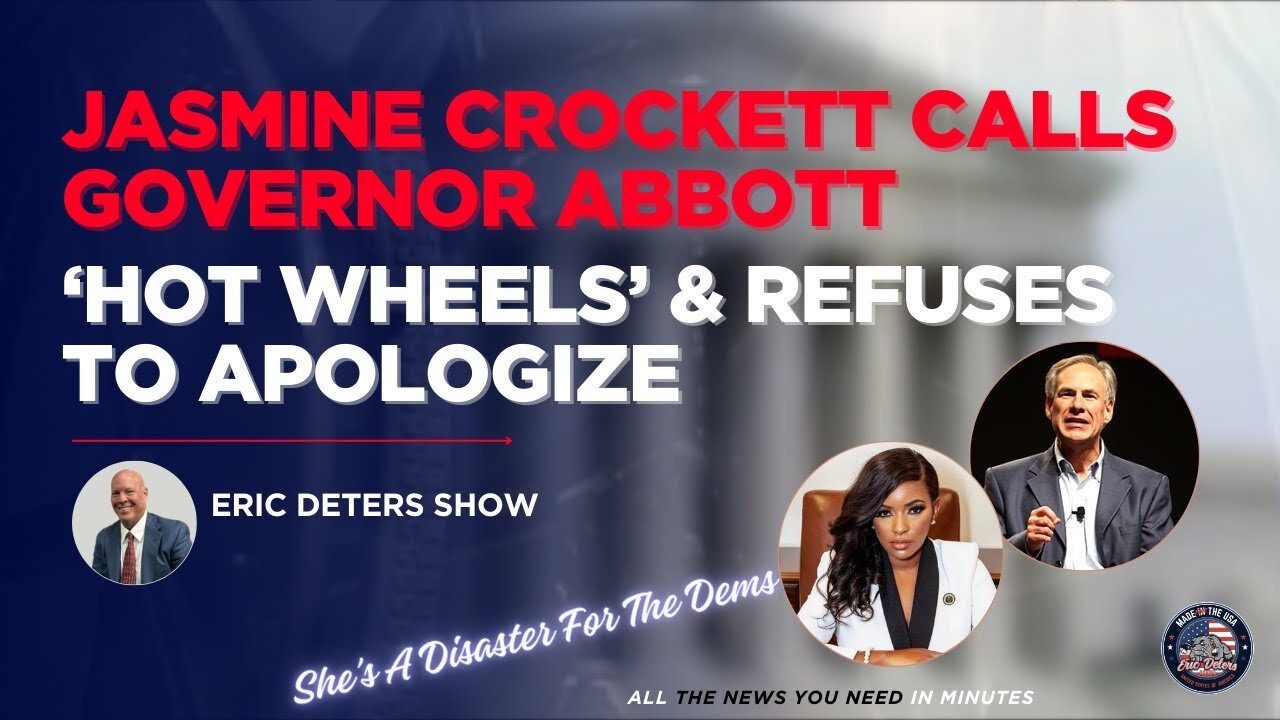 Jasmine Crockett Calls Governor Abbott 'Hot Wheels' & Refuses to Apologize | Eric Deters Show