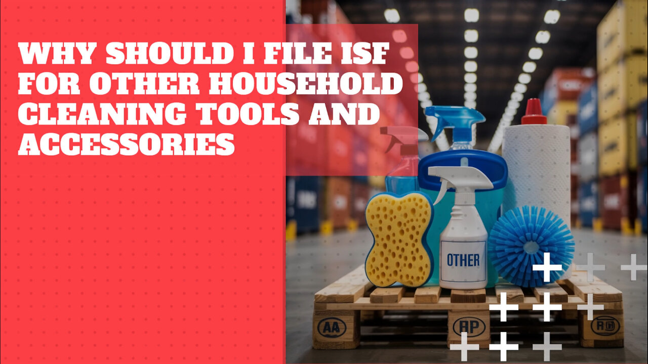 Why Should I File ISF For Other Household Cleaning Tools And Accessories