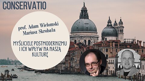 Myśliciele postmodernizmu i ich wpływ na naszą kulturę - prof. Adam Wielomski, Mariusz Skrobała