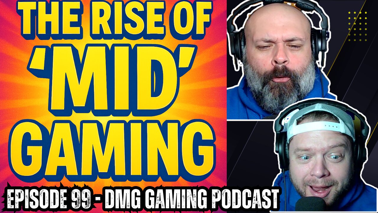 The Rise of "MID" Gaming | Episode 99 | DMG Gaming Podcast