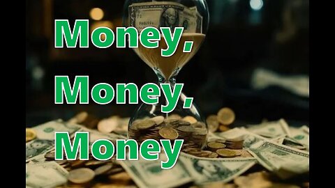 Money, Money, Money.