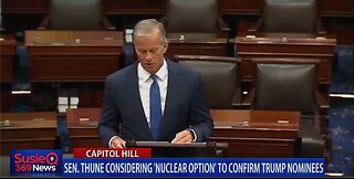 SEN. THUNE CONSIDERING NUCLEAR OPTIN TO CONFIRM TRUMP NOMINEES