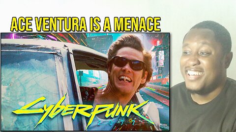 Ace Ventura in Cyberpunk 2077 Reaction